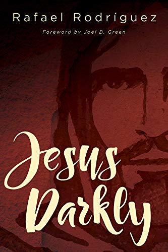 Jesus Darkly: Remembering Jesus with the New Testament