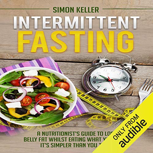 Book Cover Intermittent Fasting: A Nutritionist's Guide to Lose Belly Fat Whilst Eating What You Want - It's Simpler Than You Think