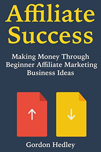 Affiliate Success: Making Money Through Beginner  Affiliate Marketing Business Ideas