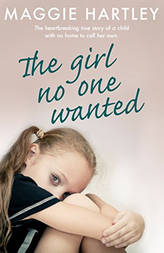 Book Cover The Girl No One Wanted: The heartbreaking true story of a child with no home to call her own
