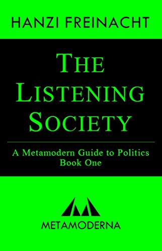 Book Cover The Listening Society: A Metamodern Guide to Politics, Book One (Metamodern Guides 1)