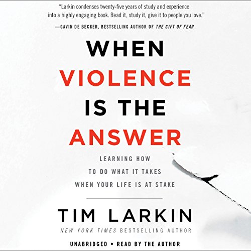 Book Cover When Violence Is the Answer: Learning How to Do What It Takes When Your Life Is at Stake