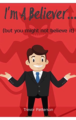 I'm A Believer...(but you might not believe it)