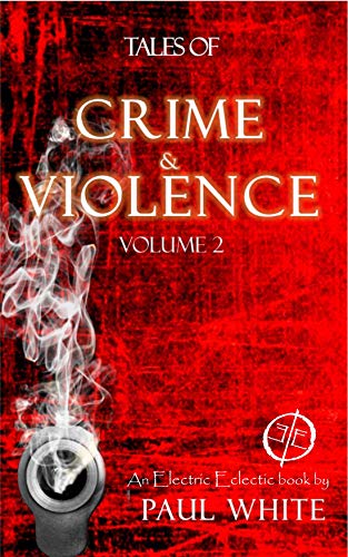 Book Cover Tales of Crime & Violence, Volume 2: An Electric Eclectic eBook