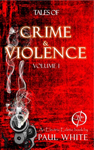 Book Cover Tales of Crime & Violence, Volume 1: An Electric Eclectic eBook