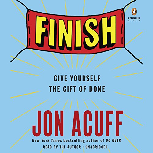 Finish: Give Yourself the Gift of Done
