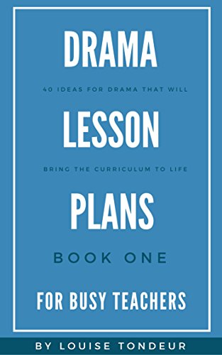 Drama Lesson Plans for Busy Teachers: 40 Ideas for drama that will bring the curriculum to life