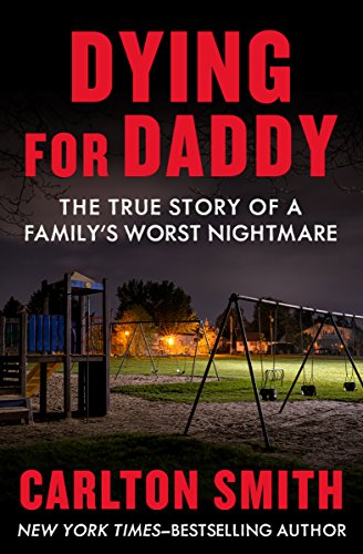 Dying for Daddy: The True Story of a Family's Worst Nightmare