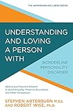 Understanding and Loving a Person with Borderline Personality Disorder: Biblical and Practical Wisdom to Build Empathy, Preserve Boundaries, and Show Compassion (The Arterburn Wellness Series)