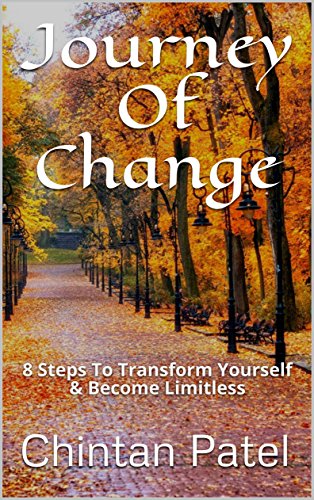 Journey Of Change: 8 Steps To Transform Yourself & Become Limitless