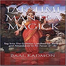 Lakshmi Mantra Magick: Tap into the Goddess Lakshmi for Wealth and Abundance in All Areas of Life, Volume 7