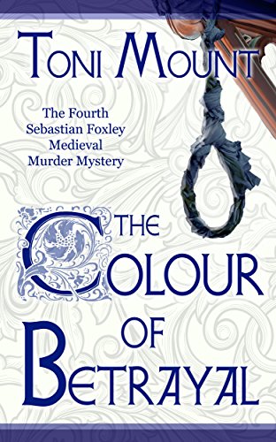 The Colour of Betrayal: A Sebastian Foxley Medieval Murder Mystery (Sebastian Foxley Medieval Mystery Book 4)