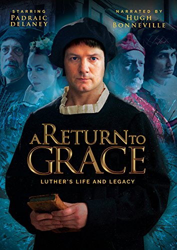 A Return to Grace: Luther life and Legacy