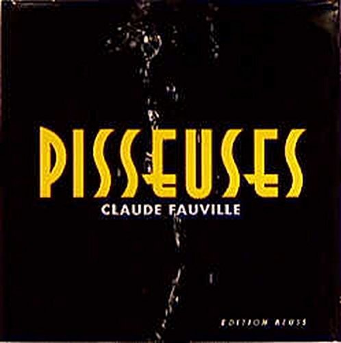Pisseuses (French Edition) [6/1/1999] Claude Fauville