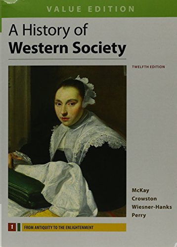 History of Western Society, Value Edition, Volume 1 12E & Sources for Western Society, Volume 1 3E [10/18/2016] John P. McKay