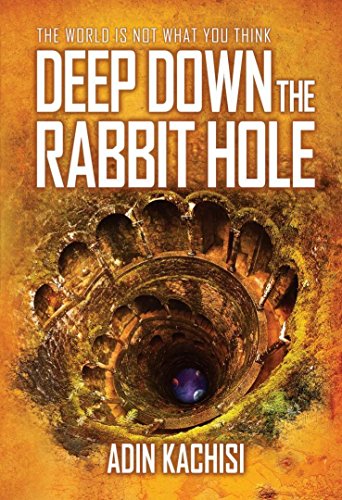 DEEP DOWN THE RABBIT HOLE: The World is Not What You Think