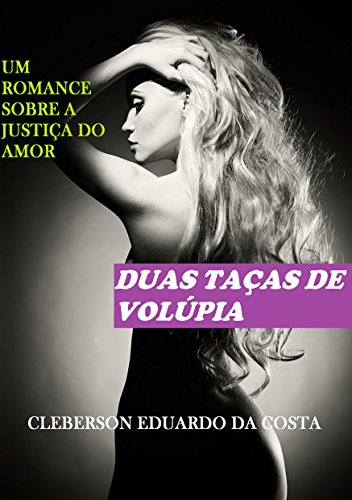 DUAS TAÇAS DE VOLÚPIA: Um romance sobre a justiça do amor (Portuguese Edition)