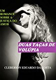 DUAS TAÇAS DE VOLÚPIA: Um romance sobre a justiça do amor (Portuguese Edition)