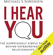 I Hear You: The Surprisingly Simple Skill Behind Extraordinary Relationships