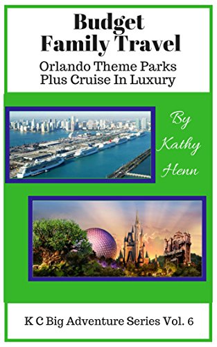 Budget Family Travel    Orlando Theme Parks: Plus Cruise In Luxury (KC Big Adventure Series Book 6)