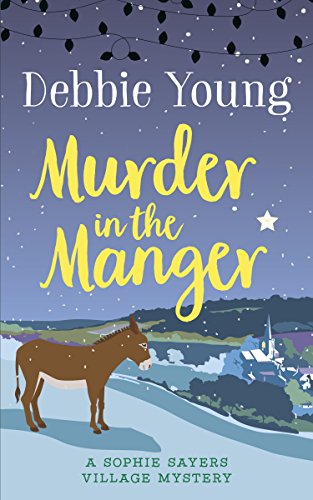 Murder in the Manger (Sophie Sayers Village Mysteries Book 3) (English Edition)