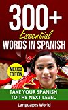 Learn Mexican Spanish: 300+ Essential Words In Spanish - Learn Words Spoken In Everyday Mexico (Speak Spanish, Mexico, Fluent, Spanish Language): Forget pointless phrases, Improve your vocabulary