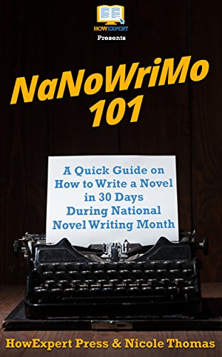 Book Cover NaNoWriMo 101: A Quick Guide on How to Write a Novel in 30 Days During National Novel Writing Month