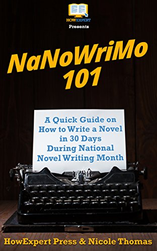 NaNoWriMo 101: A Quick Guide on How to Write a Novel in 30 Days During National Novel Writing Month