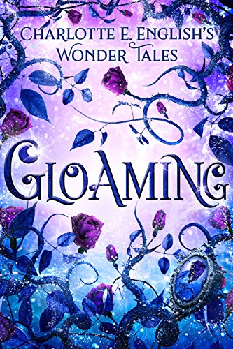 Book Cover Gloaming: A Strange Tale of Enchantment (Wonder Tales Book 2)