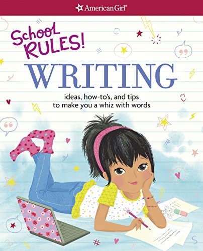 School Rules! Writing: Ideas, How-To's, and Tips to Make You a Whiz with Words (American Girl)