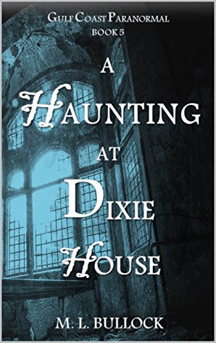 A Haunting at Dixie House (Gulf Coast Paranormal Book 5)