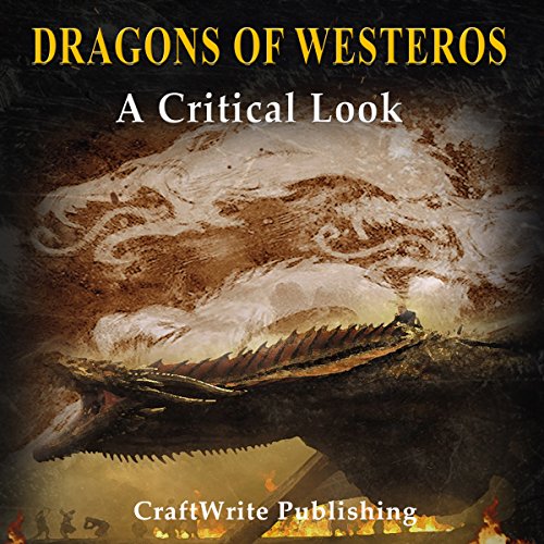 Book Cover Dragons of Westeros: A Critical Look at the Beasts of Game of Thrones: Game of Thrones Mysteries and Lore, Book 4
