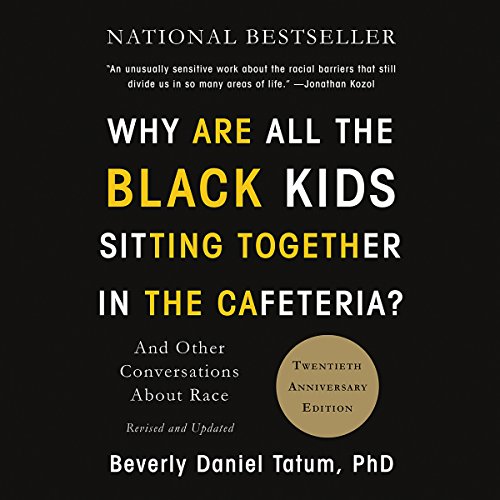 Book Cover Why Are All the Black Kids Sitting Together in the Cafeteria?: And Other Conversations About Race