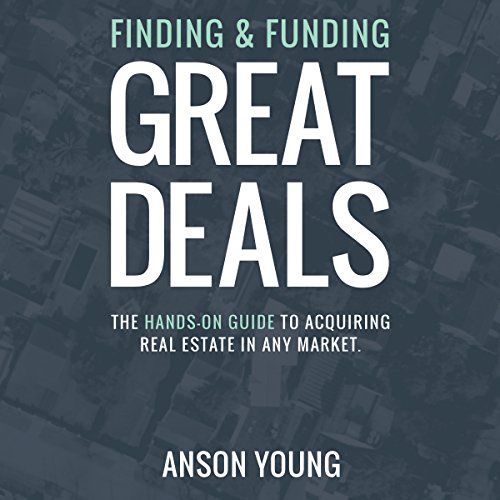 Book Cover Finding and Funding Great Deals: The Hands-On Guide to Acquiring Real Estate in Any Market