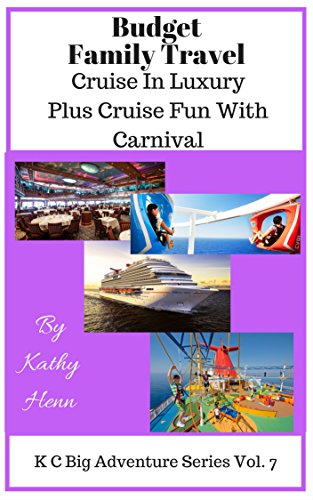 Book Cover Budget Family Travel: Cruise In Luxury Plus Cruise Fun With Carnival (KC Big Adventure Series Book 7)