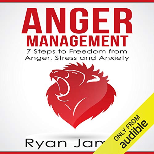 Anger Management: 7 Steps to Freedom from Anger, Stress and Anxiety