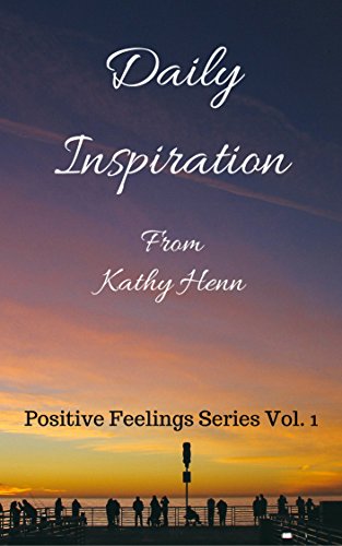 Book Cover Daily Inspiration: From Kathy Henn (Positive Feelings Series Book 1)