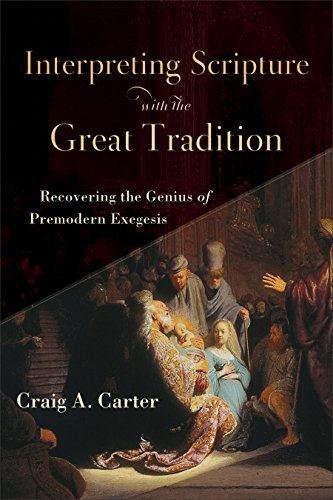 Book Cover Interpreting Scripture with the Great Tradition: Recovering the Genius of Premodern Exegesis