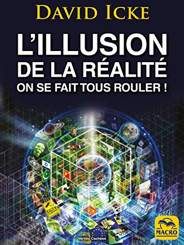 L'Illusion de la Réalité, On se fait tous rouler !: Les révélations les plus complètes jamais écrites sur l'humanité (Vérités Cachées)