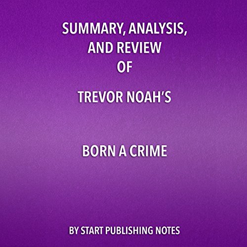 Book Cover Summary, Analysis, and Review of Trevor Noah's Born a Crime: Stories from a South African Childhood