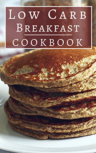 Book Cover Low Carb Breakfast Cookbook: Healthy Low Carb Breakfast Recipes For Burning Fat!