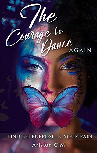 Book Cover The Courage To Dance Again: Finding Purpose In Your Pain