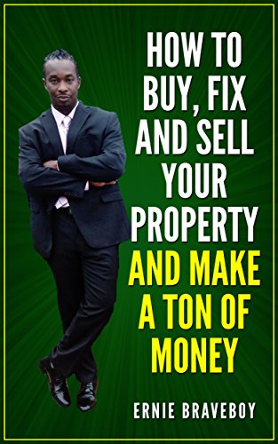 How to Buy, Fix and Sell Your Property and Make a Ton of Money: realestate investing 101