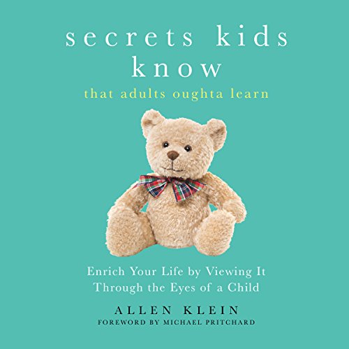Book Cover Secrets Kids Know.That Adults Oughta Learn: Enriching Your Life by Viewing It Through the Eyes of a Child