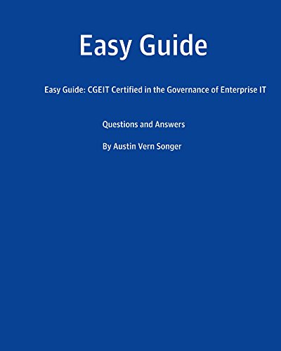 Easy Guide: CGEIT Certified in the Governance of Enterprise IT