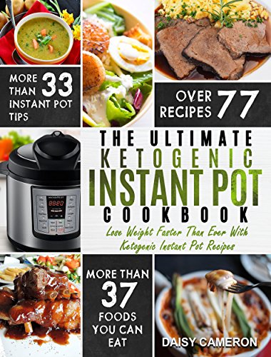 Book Cover Ketogenic Instant Pot Cookbook: The Ultimate Ketogenic Instant Pot Cookbook - Lose Weight Faster Than Ever With Ketogenic Instant Pot Recipes (Ketogenic Diet)