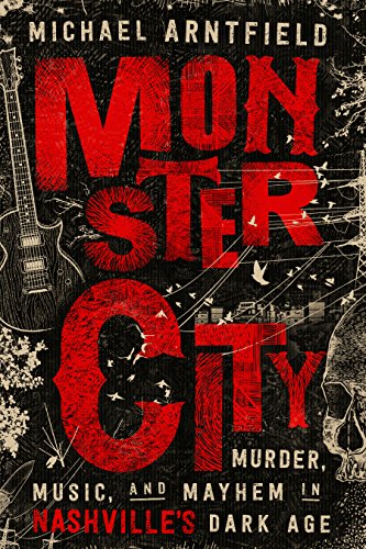 Book Cover Monster City: Murder, Music, and Mayhem in Nashville?s Dark Age