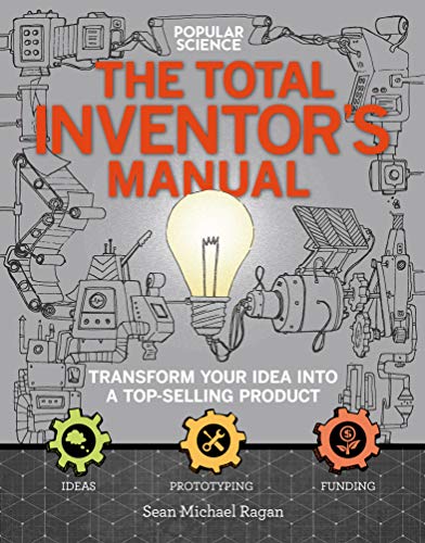 The Total Inventor's Manual: Transform Your Idea into a Top-Selling Product (Popular Science)