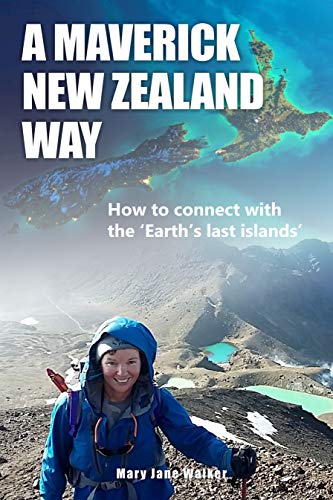 Book Cover A Maverick New Zealand Way: How to connect with the 'Earth's last islands'