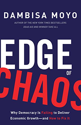 Edge of Chaos: Why Democracy Is Failing to Deliver Economic Growth-and How to Fix It